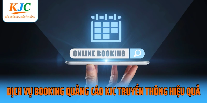Dịch vụ booking quảng cáo KJC truyền thông hiệu quả